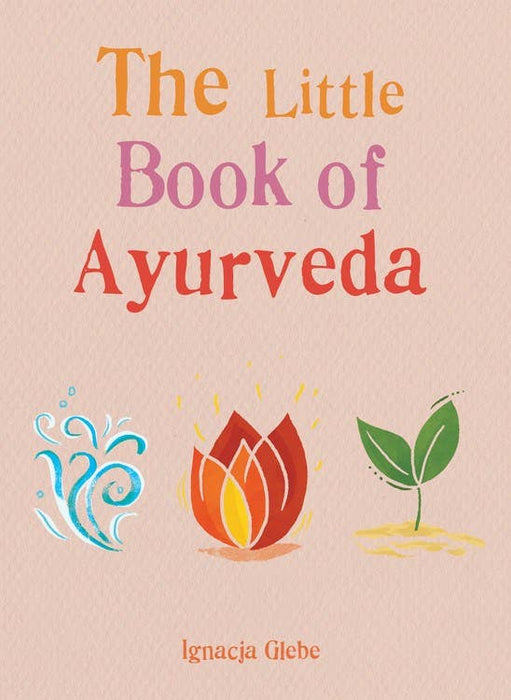 The Little Book of Ayurveda - Ignacja Glebe