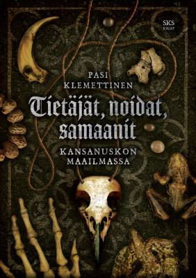 Tietäjät, noidat ja samaanit Kansanuskon Maailmassa - Pasi Klemettinen