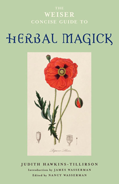 The Weiser Concise Guide to Herbal Magick - Judith Hawkins-Tillerson, Nancy Wasserman, et al.