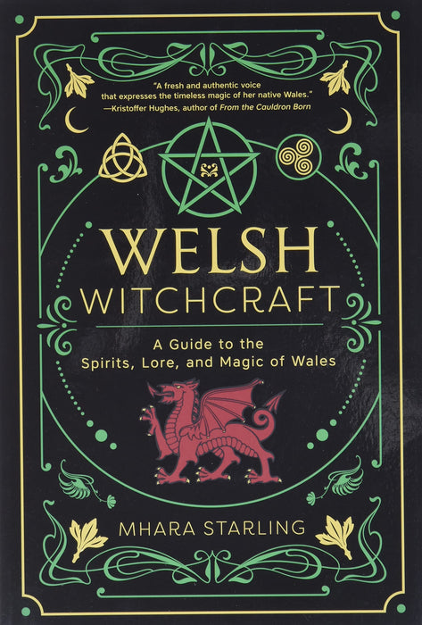 Welsh Witchcraft: A Guide to the Spirits, Lore, and Magic of Wales - Mhara Starling