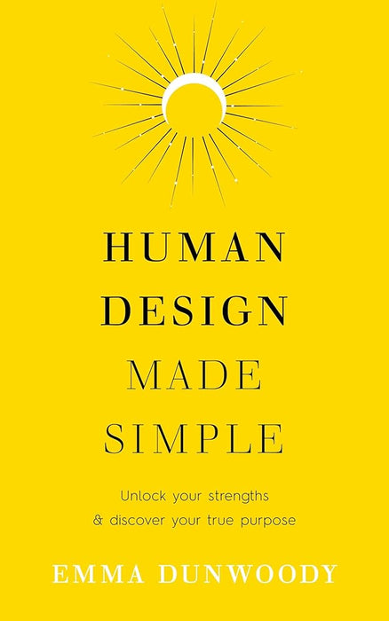 Human Design Made Simple: Unlock your strengths & discover your true purpose cover image