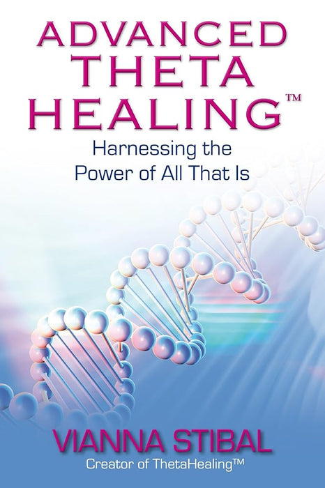 Advanced Theta Healing: Harnessing the Power of All That Is cover image