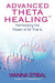Advanced Theta Healing: Harnessing the Power of All That Is cover image