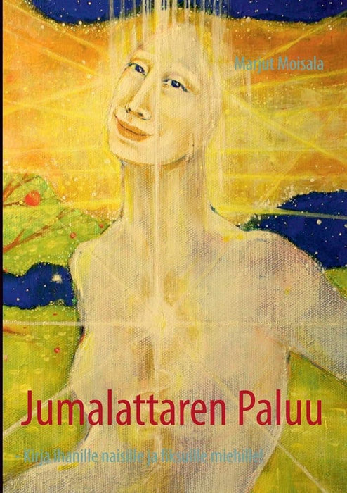 Jumalattaren Paluu: Kirja ihanille naisille ja fiksuille miehille! (Finnish Edition) cover image