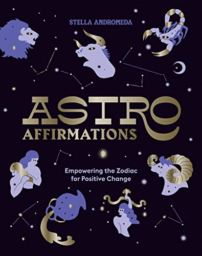 AstroAffirmations: Empowering the Zodiac for Positive Change - Stella Andromeda