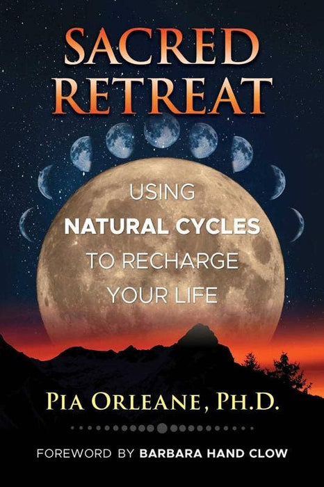 Sacred Retreat: Using Natural Cycles to Recharge Your Life - Pia Orleane