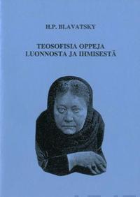 Teosofisia oppeja luonnosta ja ihmisestä - H.P.Blavatsky