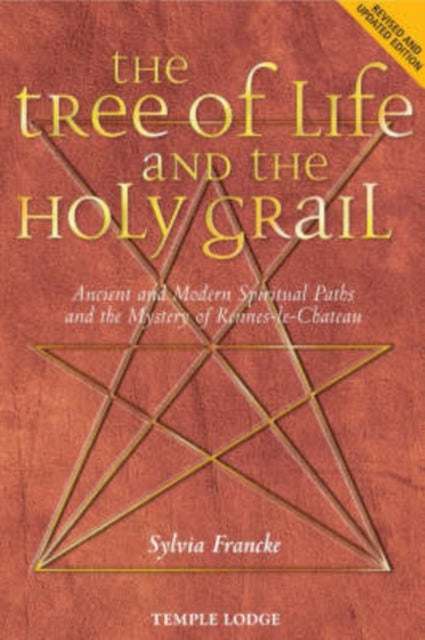 The Tree of Life and the Holy Grail : Ancient and Modern Spiritual Paths and the Mystery of Rennes-le-Chateau - Sylvia Francke