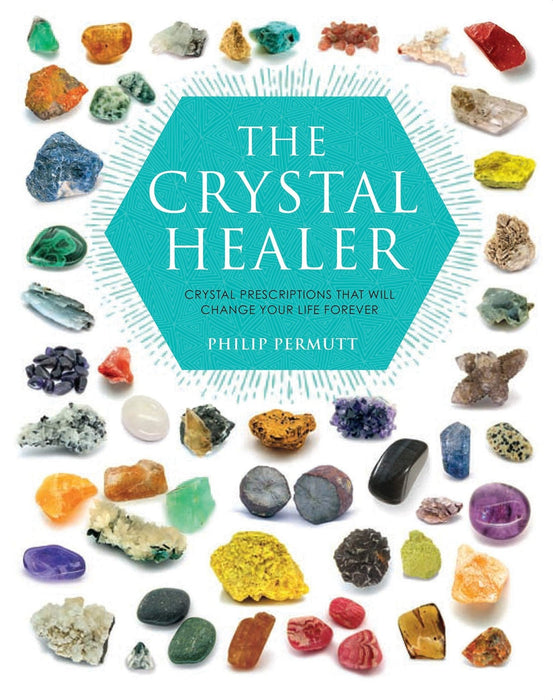 The Crystal Healer: Crystal prescriptions that will change your life forever – Philip Permutt - Tarotpuoti